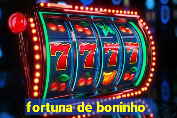 fortuna de boninho